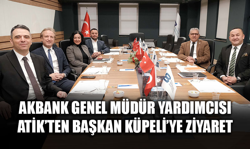 Akbank Genel M�d�r Yard�mc�s� Atik’ten K�peli’ye Ziyaret
