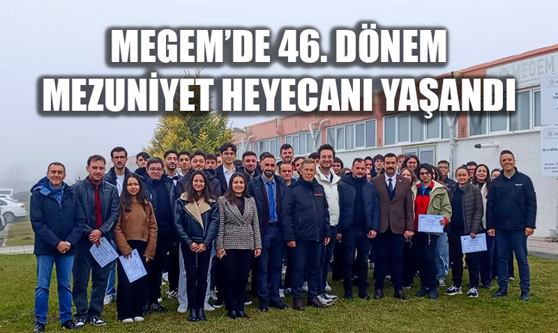 MEGEM 66 Kursiyeri Daha Sanayiye Kazand�rd�: Hedef �ki Y�lda 1000 Kursiyer