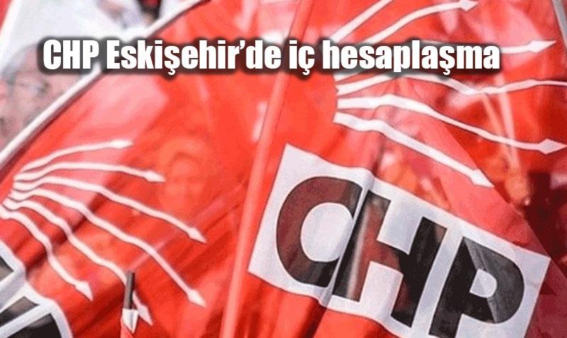 CHP Eski�ehir�de �stifa Hareketlili�i: CHP’de �� Hesapla�ma