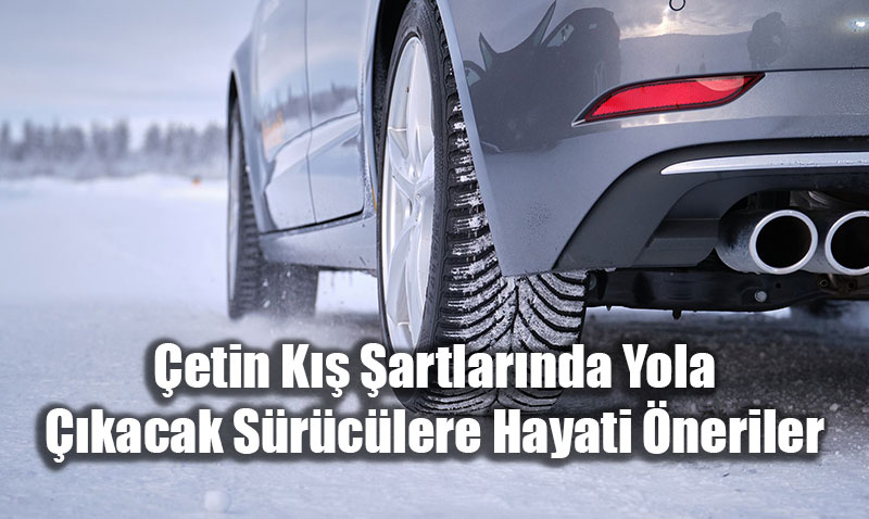 �etin K�� �artlar�nda Yola ��kacak S�r�c�lere Hayati �neriler
