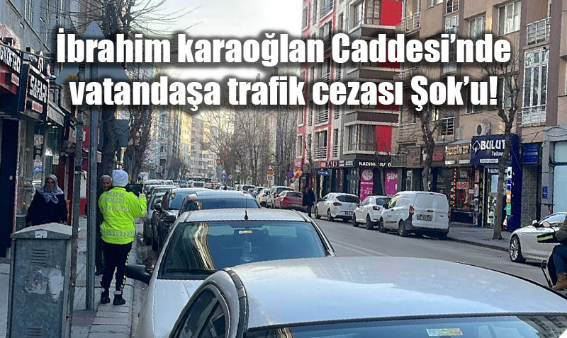Eski�ehir �brahim Karao�lan Caddesi�nde "Park Cezas�" Krizi: Vatanda� Tepkili!