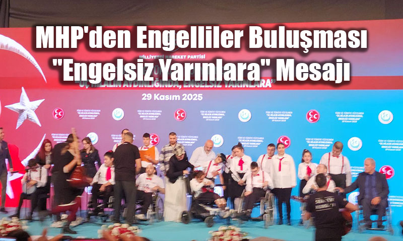 MHP’den Engelliler Bulumas: "Engelsiz Yarnlara" Mesaj