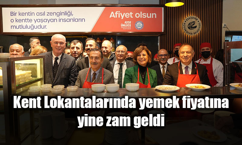 Eskiehir Kent Lokantalarnda yemek fiyatna yine zam geldi