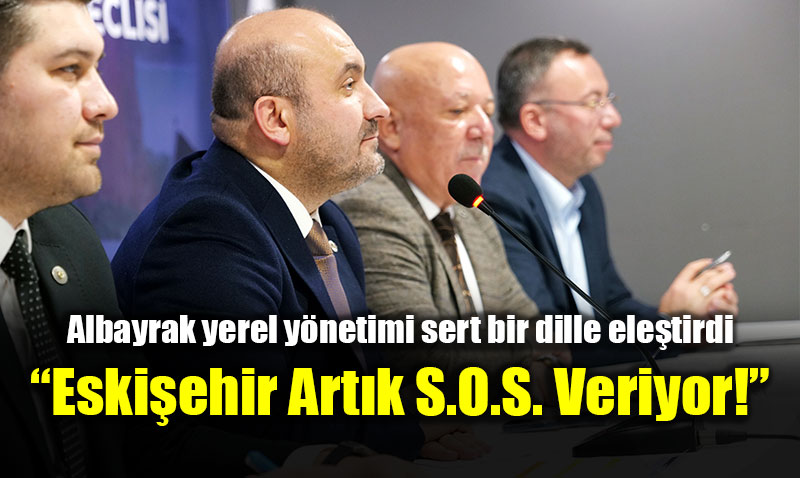 Albayrak: �Eski�ehir Art�k S.O.S. Veriyor!�