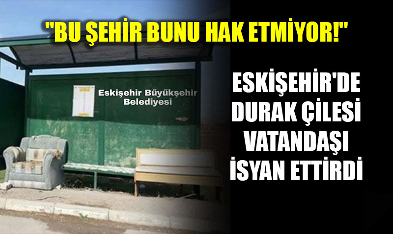 Eski�ehir’de Durak �ilesi Vatanda�� �syan Ettirdi