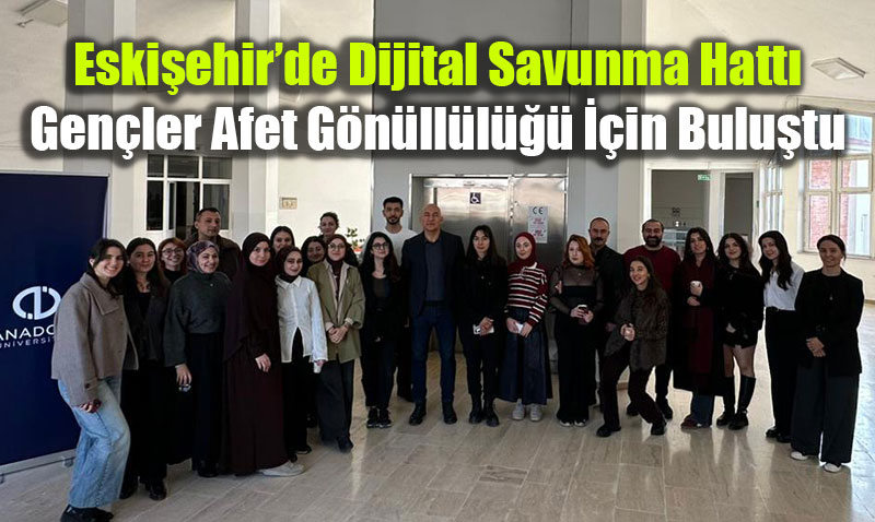 Eski�ehir�de Dijital Savunma Hatt�: Gen�ler Afet G�n�ll�l��� ��in Bulu�tu