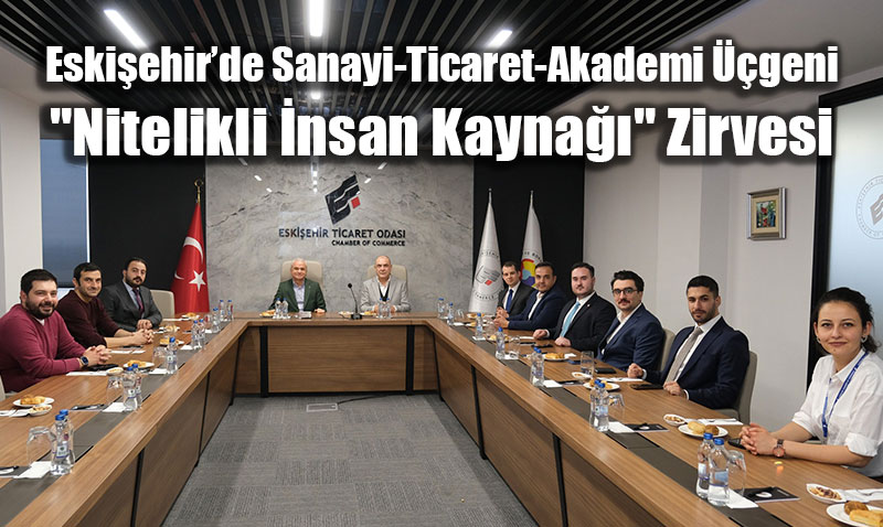 Eski�ehir�de Sanayi-Ticaret-Akademi ��geni: "Nitelikli �nsan Kayna��" Zirvesi