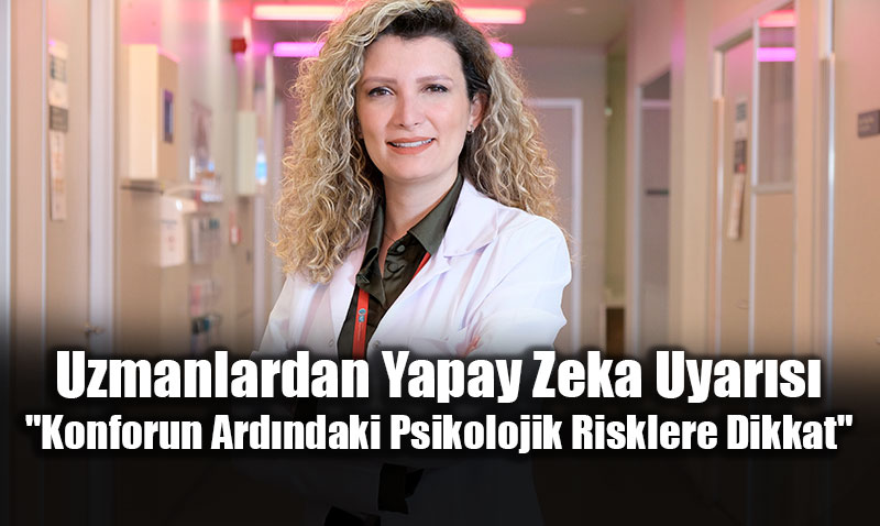 Uzmanlardan Yapay Zeka Uyar�s�: "Konforun Ard�ndaki Psikolojik Risklere Dikkat"