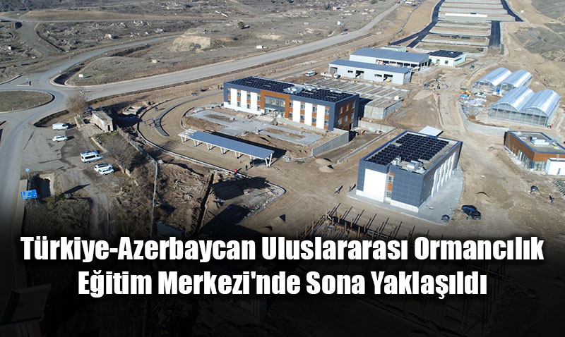 T�rkiye-Azerbaycan Uluslararas� Ormanc�l�k E�itim Merkezi’nde Sona Yakla��ld�