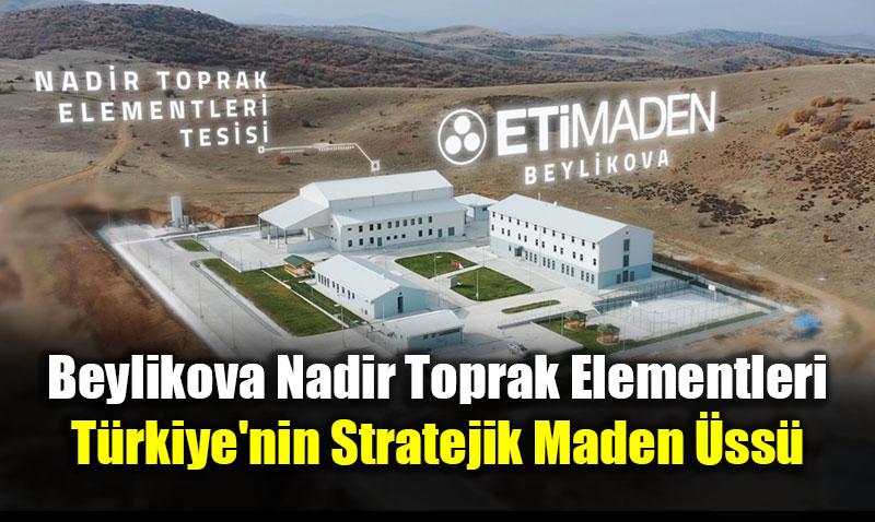 Beylikova Nadir Toprak Elementleri: T�rkiye�nin Stratejik Maden �ss�
