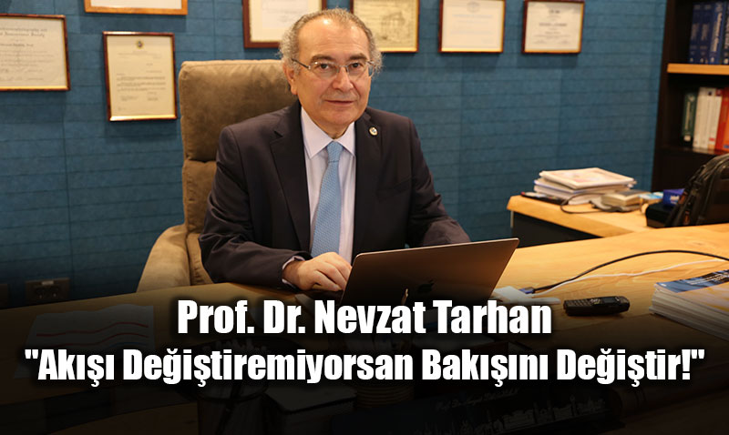 Prof. Dr. Nevzat Tarhan: "Ak��� De�i�tiremiyorsan Bak���n� De�i�tir!"