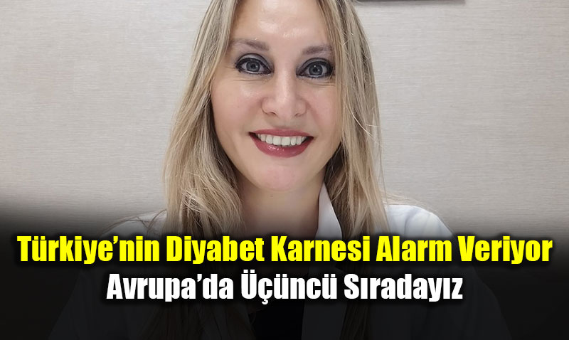 T�rkiye�nin Diyabet Karnesi Alarm Veriyor: Avrupa�da ���nc� S�raday�z