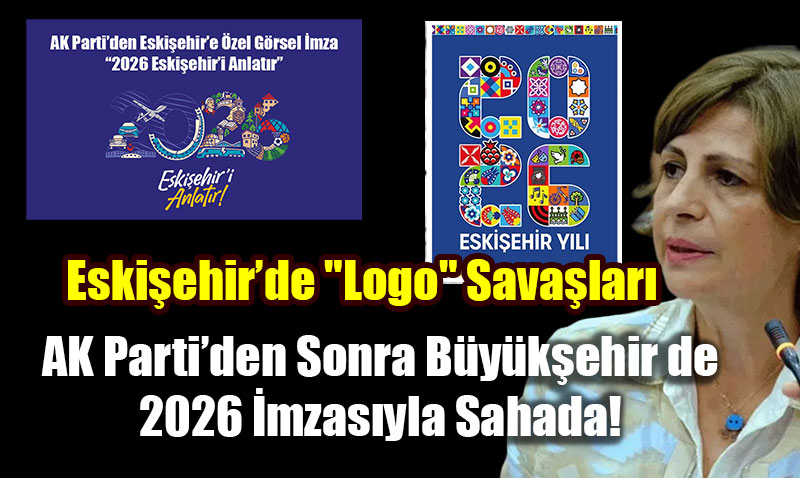 Eski�ehir�de "Logo" Sava�lar�: AK Parti�den Sonra B�y�k�ehir de 2026 �mzas�yla Sahada!