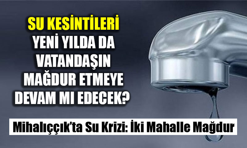 Mihal����k�ta Su Krizi: �ki Mahalle Ma�dur, Vatanda� ��z�m Bekliyor