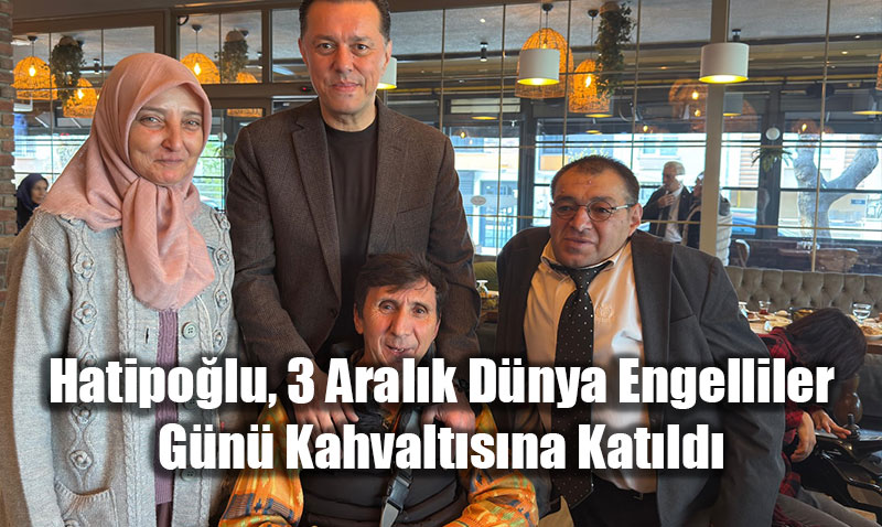 Milletvekili Hatipo�lu, 3 Aral�k D�nya Engelliler G�n� Kahvalt�s�na Kat�ld�