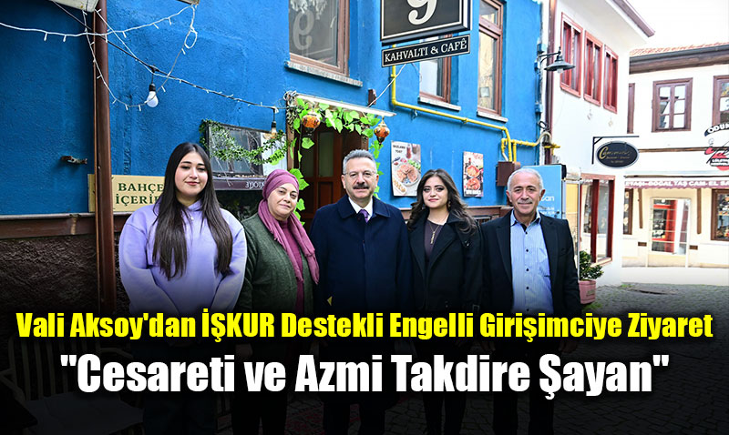 Vali Aksoy�dan ��KUR Destekli Engelli Giri�imciye Ziyaret