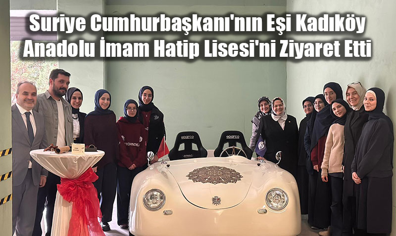 Suriye Cumhurba�kan�’n�n E�i Kad�k�y Anadolu �mam Hatip Lisesi’ni Ziyaret Etti