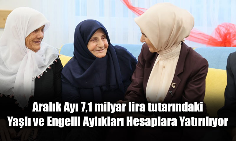 Bakan G�kta� Duyurdu: Aral�k Ay� Ya�l� ve Engelli Ayl�klar� Hesaplara Yat�r�l�yor
