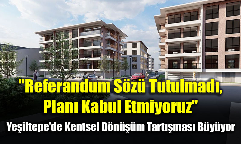 Yeiltepede Kentsel Dnm Tartmas Byyor: Referandum Sz Tutulmad
