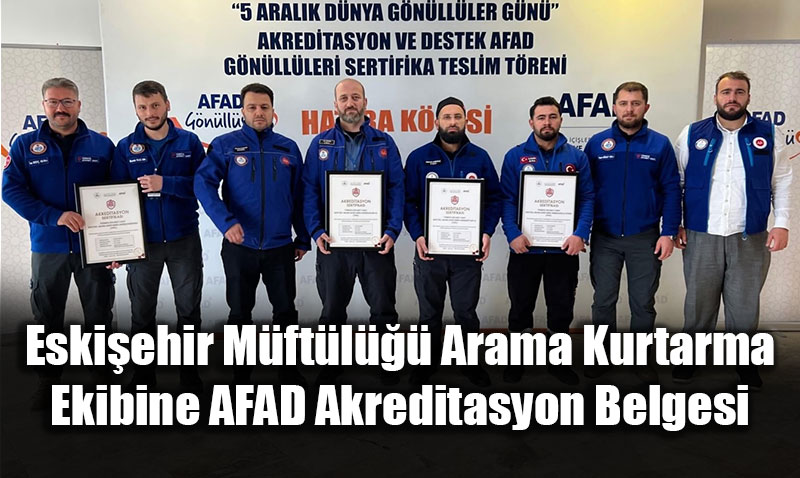 Eski�ehir M�ft�l��� Arama Kurtarma Ekibine AFAD Akreditasyon Belgesi