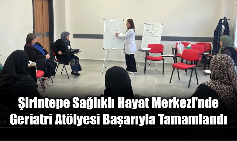 irintepe Salkl Hayat Merkezi’nde Geriatri Atlyesi Baaryla Tamamland