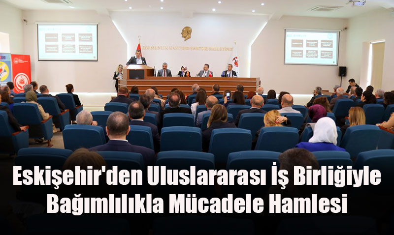 Eskiehir’den Uluslararas  Birliiyle Bamllkla Mcadele Hamlesi