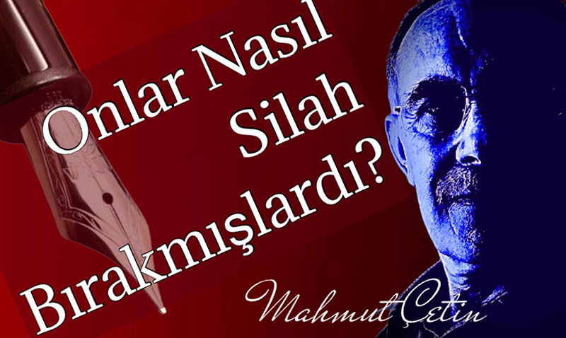 Onlar Nasıl Silah Bırakmışlardı?