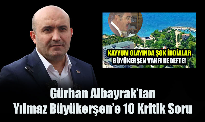 Grhan Albayraktan Ylmaz Bykerene 10 Kritik Soru
