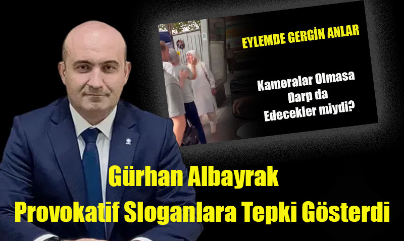Albayrak,Provakatif Slogana tepki gsterdi