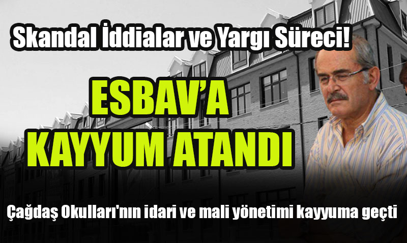 Bykeren’in Kurucusu Olduu ESBAV Vakf’na Kayyum Atand