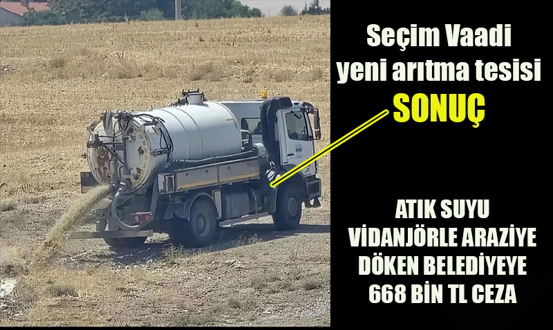 ESKݒye 668 Bin TL Ceza: Vidanjrle Atk Su Araziye Boaltld