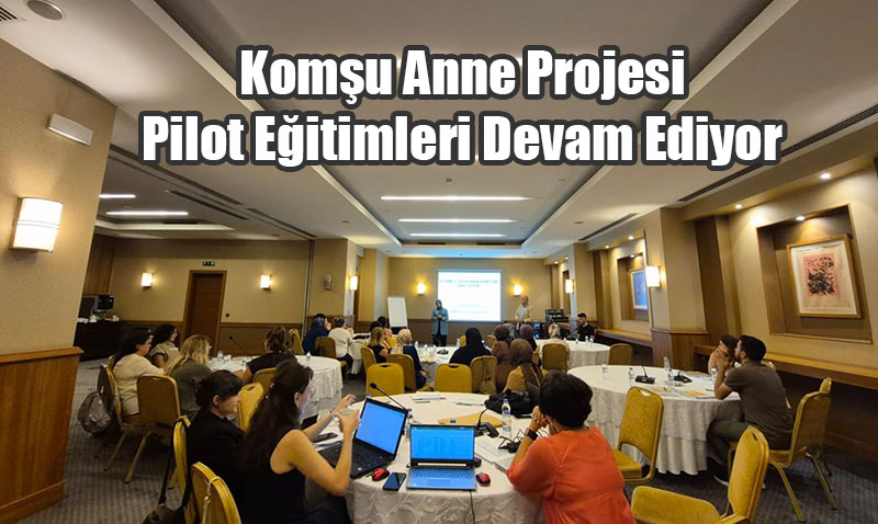 "Komu Anne" Projesi Pilot Eitimleri Devam Ediyor