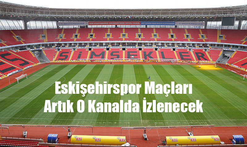 Eskiehirspor Malar Artk O Kanalda zlenecek
