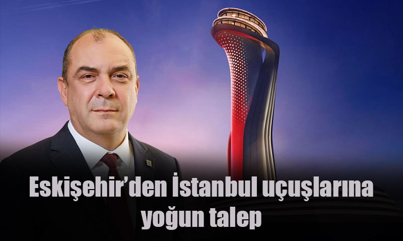 Eskiehir Sanayi Odas’ndan stanbul Havaliman Uular Talebi: "Bu ehrin Hakk"