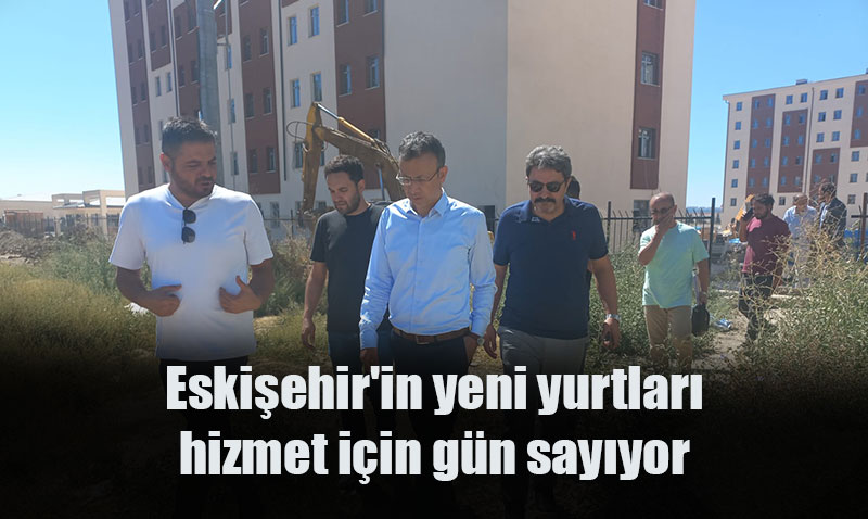 Eskiehir’de Yeni renci Yurtlar ncelendi