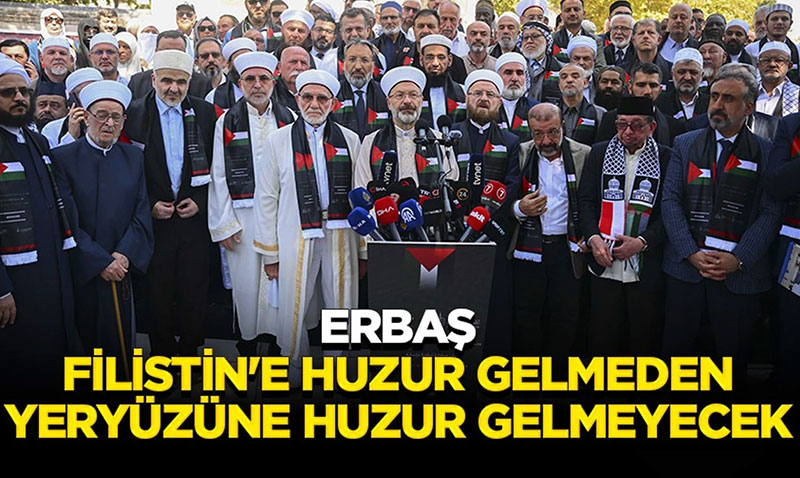 Erba: Filistin’e Huzur Gelmeden Yeryzne Huzur Gelmeyecek