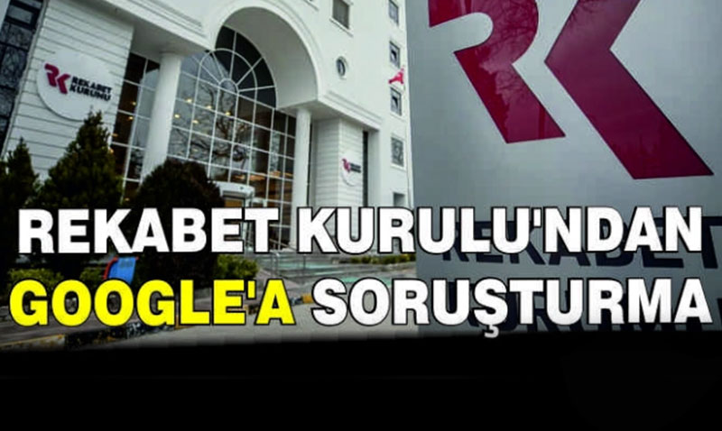 Rekabet Kurumu’ndan Google’a Soruturma