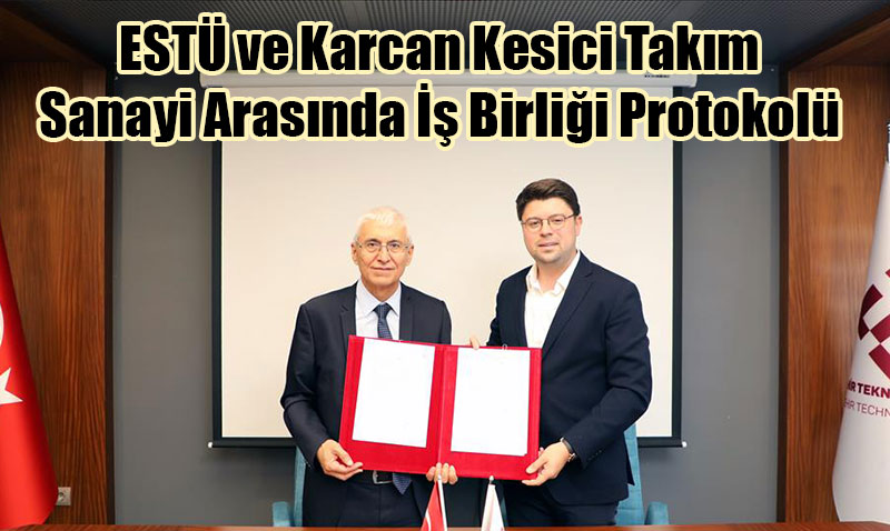 EST ve Karcan Kesici Takm Sanayi Arasnda  Birlii Protokol