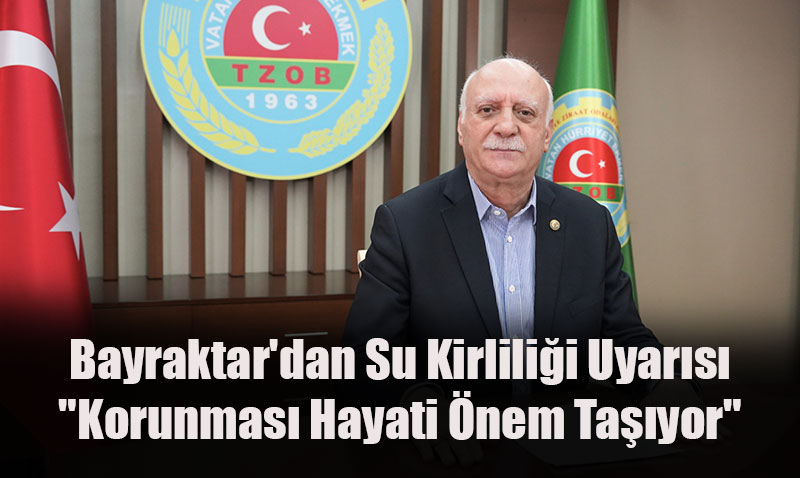 TZOB Bakan Bayraktar’dan Su Kirlilii Uyars