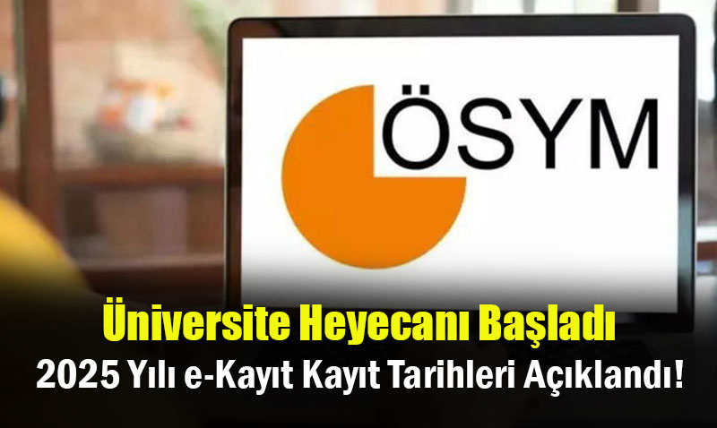 2025 Yl niversite E-Kayt Tarihleri Akland