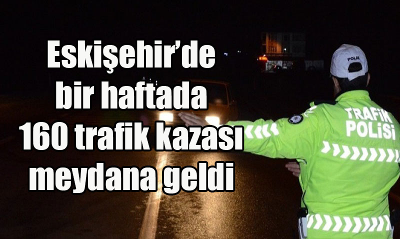 Eskiehir’de Bir Haftalk Trafik Denetiminde 354 Ara Trafikten Men Edildi