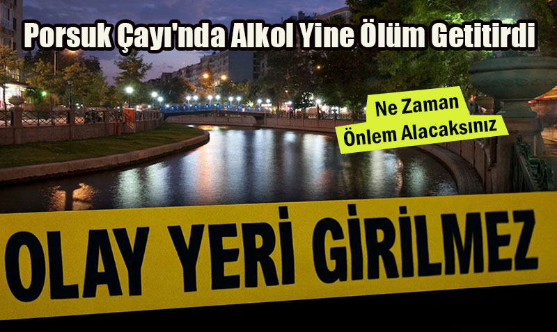 Porsuk aynda Bir Can KaybI Daha: Alkoll Gen Hayatn Yitirdi