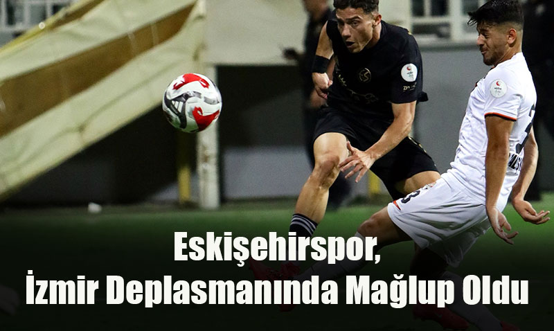 Eskiehirspor, zmir Deplasmannda Malup Oldu