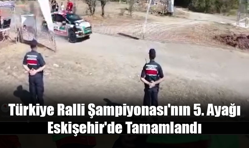 Trkiye Ralli ampiyonas’nn 5. Aya Eskiehir’de Tamamland
