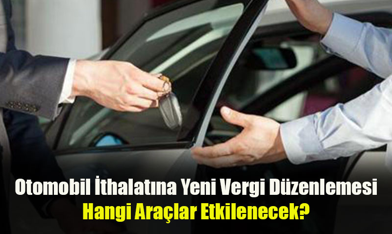 Otomobil thalatna Yeni Vergi Dzenlemesi: Hangi Aralar Etkilenecek?