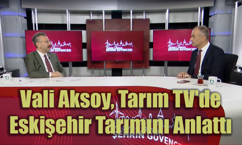 Vali Aksoy, Tarm TV’de Eskiehir Tarmn Anlatt