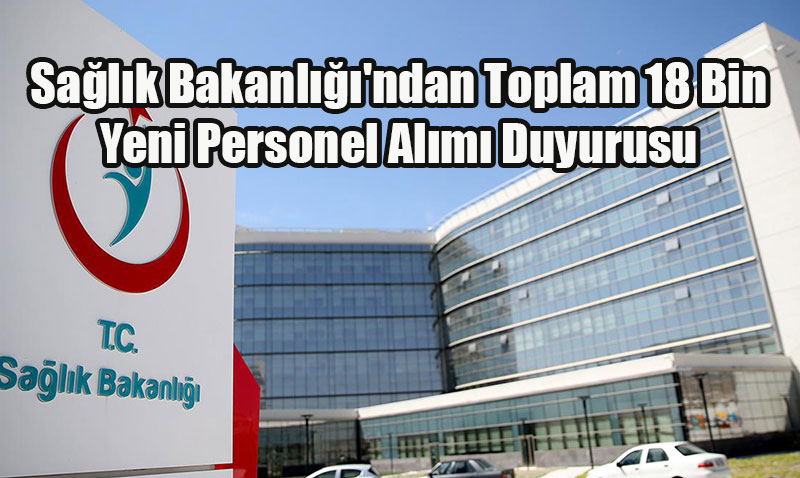 Salk Bakanl’ndan Toplam 18 Bin Yeni Personel Alm Duyurusu