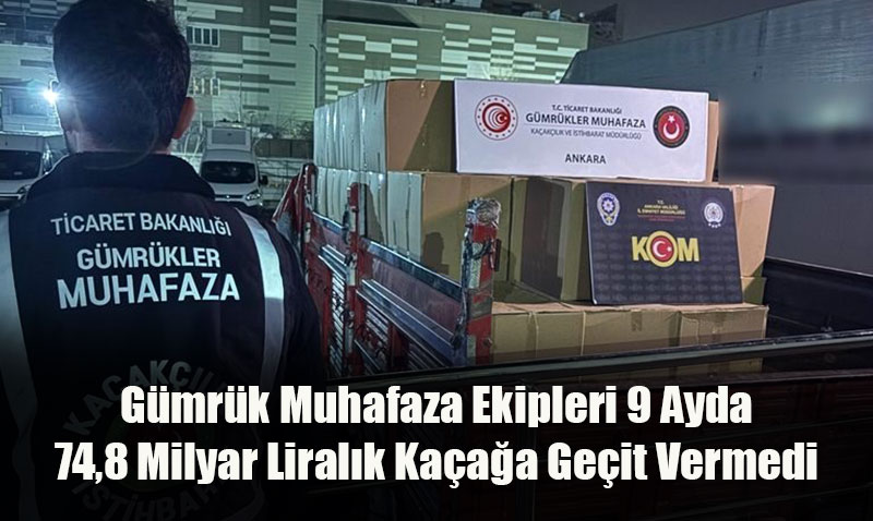 Gmrk Muhafaza Ekipleri 9 Ayda 74,8 Milyar Liralk Kaaa Geit Vermedi