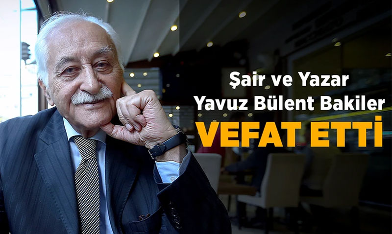 air ve Yazar Yavuz Blent Bakiler Vefat Etti
