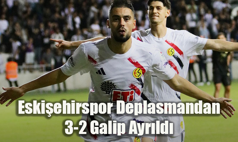 Eskiehirspor Deplasmandan 3-2 Galip Ayrld
